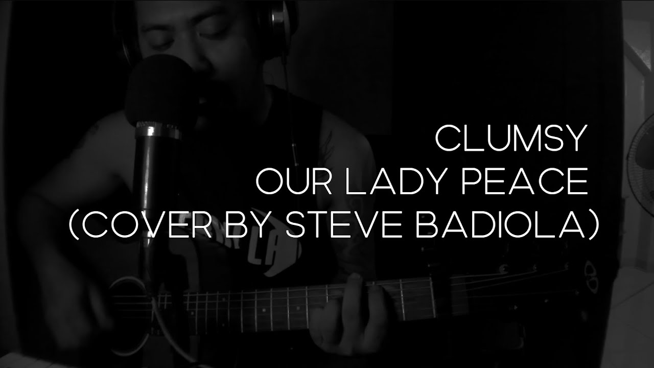 Clumsy - Our Lady Peace (Cover by Steve Badiola)