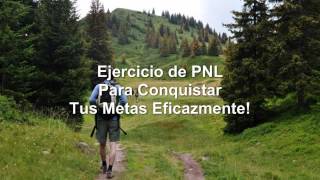 Ejercicio de PNL Para Conquistar Tus Metas Eficazmente!