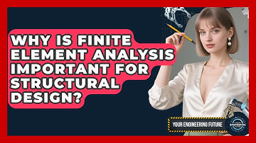 Why Is Finite Element Analysis Important for Structural Design? - Your Engineering Future