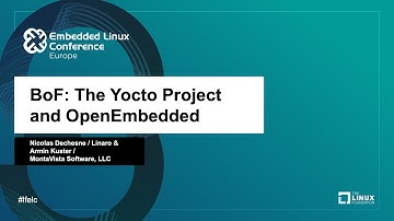 BoF: The Yocto Project and OpenEmbedded - Nicolas Dechesne  & Armin Kuster