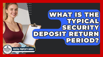 What Is The Typical Security Deposit Return Period? - Rental Property Gurus