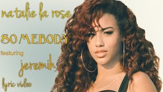 natalie la rose - somebody feat Jeremih (lyrics)