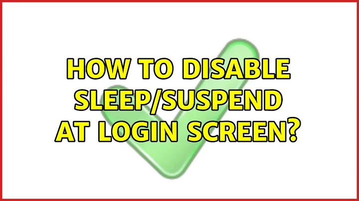 Ubuntu: How to disable sleep/suspend at login screen? (2 Solutions!!)