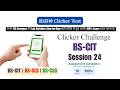 BS-CIT Session 24 Clicker Challenge  | KYP New Course 2026 | 100% Score