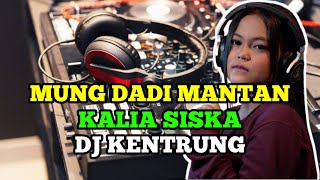 MUNG DADI MANTAN COVER KALIA SISKA [ DJ KENTRUNG ]