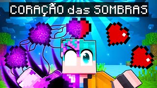 Tenho CORAÇÕES das SOMBRAS no Minecraft!