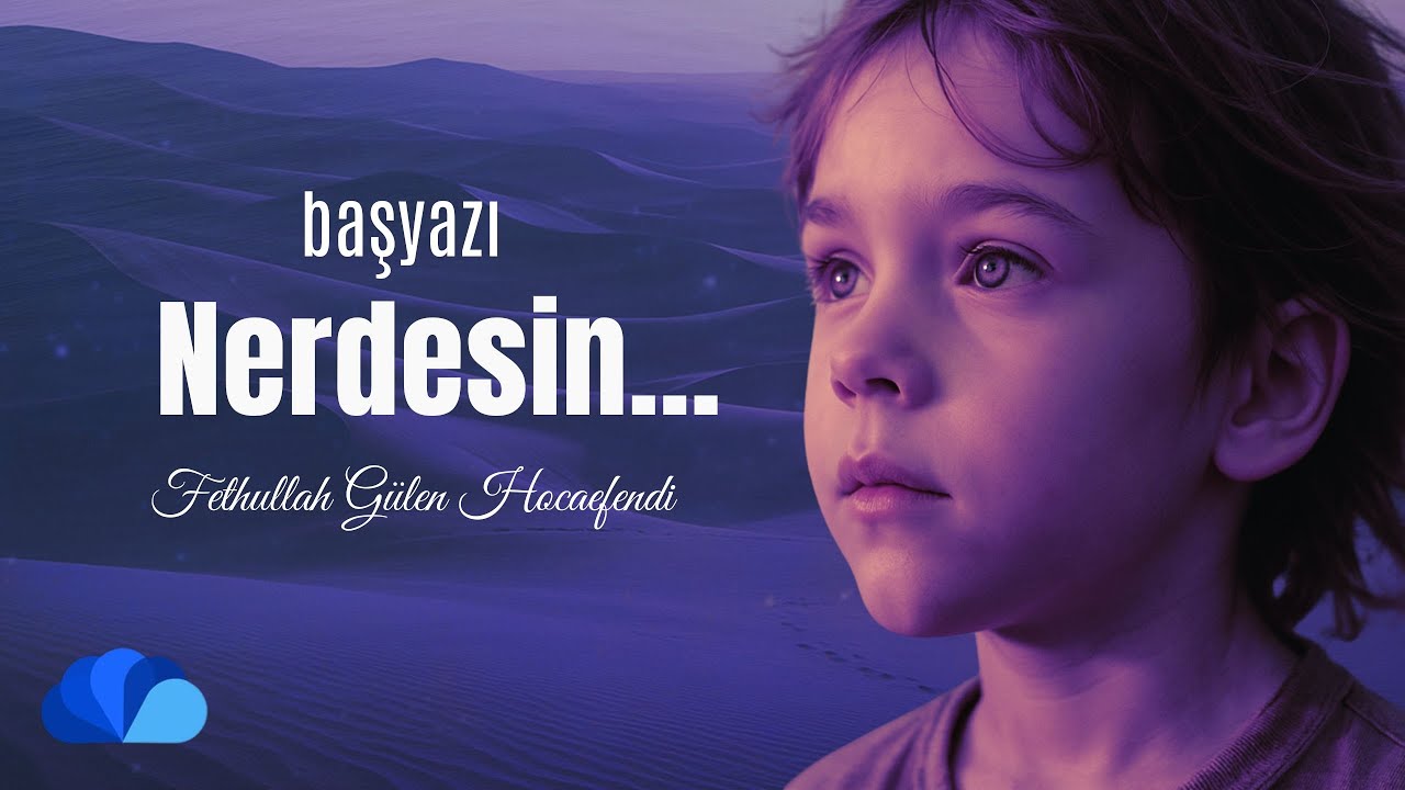 Nerdesin I Başyazı I Fethullah Gülen Hocaefendi