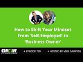 How to Shift Your Mindset From ‘Self-Employed’ to ‘Business Owner’