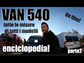 ENCICLOPEDIA VAN 540 ( parte 2 ) Mega confronto modelli, tutte le misure interne, guida definitiva!