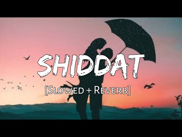 Shiddat Song [Slowed + Reverb] - Manan Bhardwaj | Lofi Songs | 10 PM LOFi class=