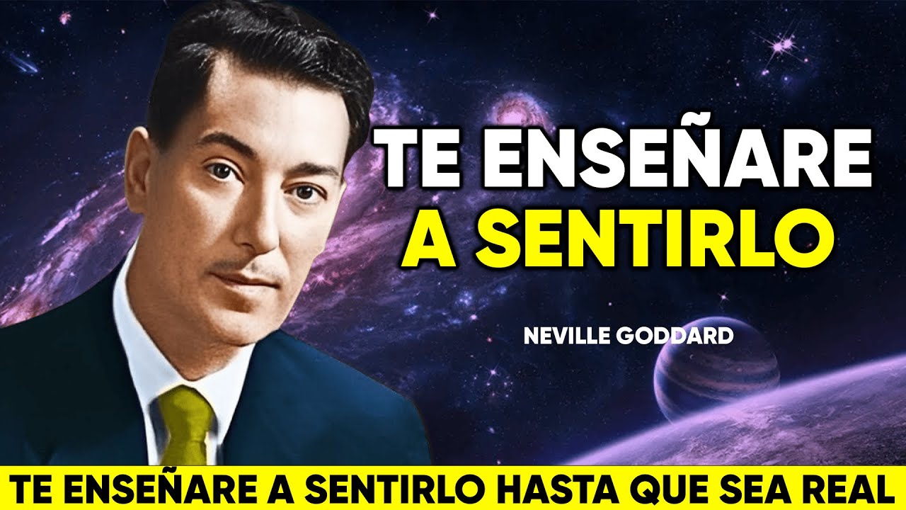 Te Enseñare A Sentirlo Hasta Que Sea Real - Neville Goddard