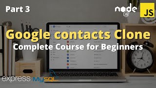 Create Google Contacts Clone with HTML5, CSS3, Javascript, Node.js, Express.js and MySQL | Part 3