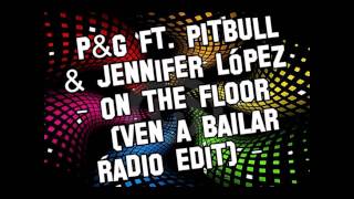 P&G ft. Pitbull & Jennifer López - On The Floor (Ven A Bailar Radio Edit)