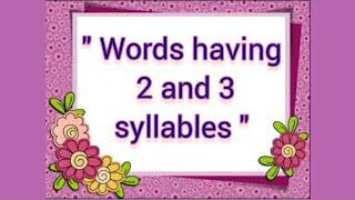 Words having 2 and 3 Syllables Two Syllable Words