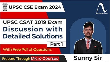UPSC CSAT Exam 2024  | Exam Discussion  with Detailed Solution CSAT 2019 | Part 1 I abhimanu IAS