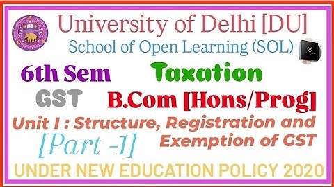 GST and  Customs Law || Unit 1 Introduction and Concept || 6 Sem || B.Com (Hons/Prog) || DU SOL