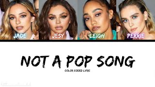 Little Mix - Not A Pop Song (Color Coded Lyric)
