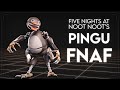 Pingu rig  five nights at noot noots