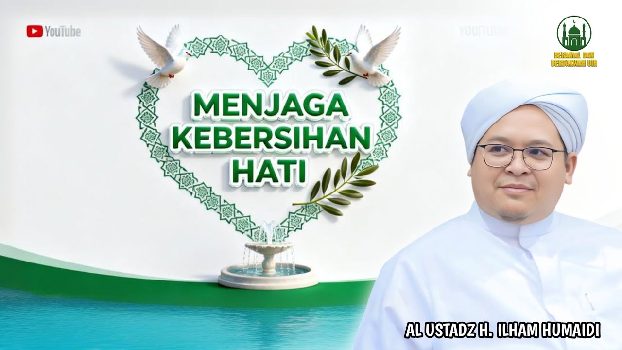 Menjaga Kebersihan Hati - Al Ustadz H. Ilham Humaidi