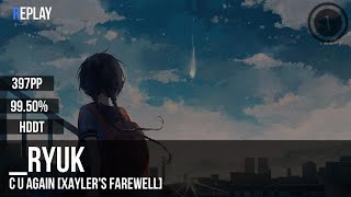 _RyuK | Cartoon & Futuristik Feat. Mikk Mae - C U Again [Xayler's Farewell] +HDDT 99.50% 397pp #1