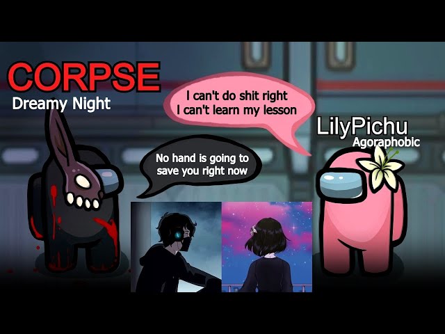 CORPSE & LilyPichu using each other's song lyrics | Agoraphobic & Dreamy Night | Among Us class=