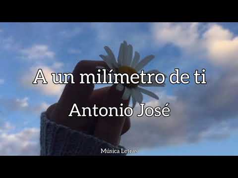 Antonio José - A Un Milímetro De Ti [Letra]