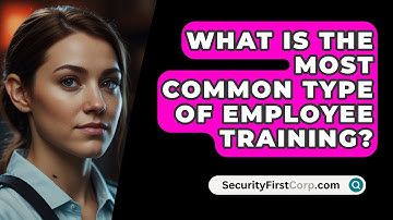 What Is The Most Common Type Of Employee Training? - SecurityFirstCorp.com