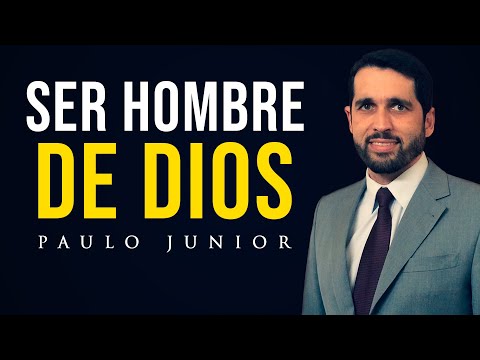 Ser Hombre de Dios - Paulo Junior