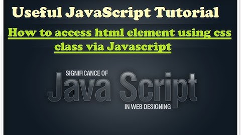 Learn Javascript - how to access html element via css class using javascript - javascript training