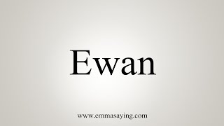 Ewan Pronunciation: How to Say Ewan in 25 Languages