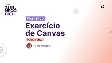 Workshop: Exercício de Canvas | Semana Crie Seu Negócio