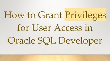 How to Grant Privileges for User Access in Oracle SQL Developer