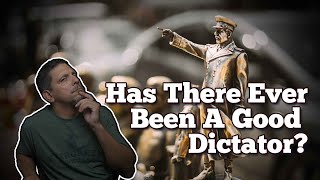 Trying to Figure Out If There Has Ever Been a Good Dictator