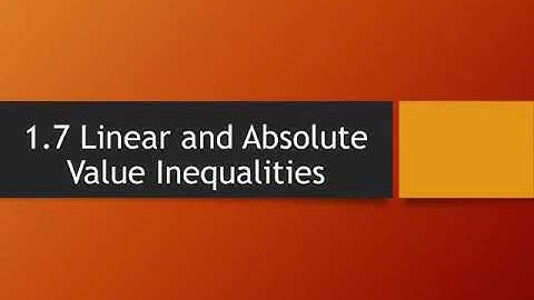 1.7 Linear and Absolute Value Inequalities (part 1)