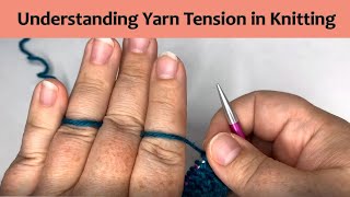How and Why  to Hold Tension on Your Yarn While Knitting
