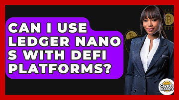 Can I Use Ledger Nano S With DeFi Platforms? - CryptoBasics360.com