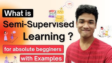 What is Semi Supervised learning | Machine Learning | For Absolute Beginner