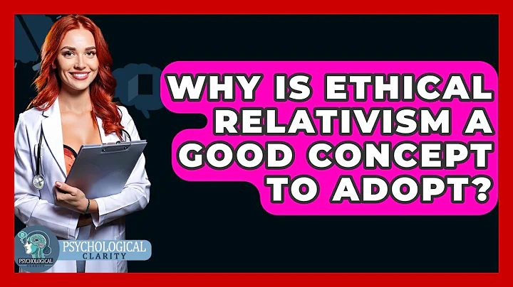 Why Is Ethical Relativism A Good Concept To Adopt? - Philosophy Beyond