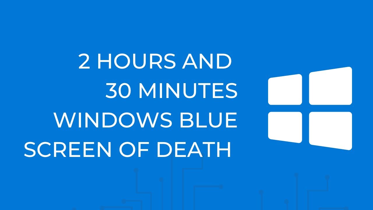2 HOURS AND 30 MINUTES - WINDOWS BLUE SCREEN OF DEATH - YouTube