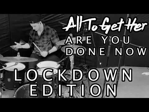 All To Get Her - Are You Done Now (5th anniversary lockdown edition)