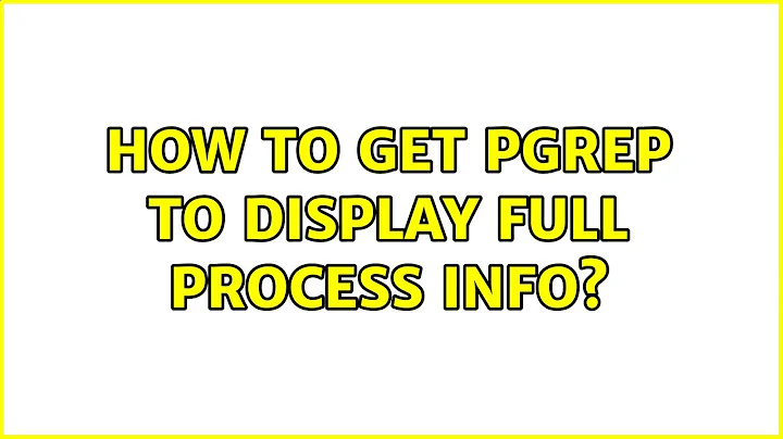 How to get pgrep to display full process info? (8 Solutions!!)