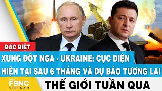 Thế giới nổi bật trong tuần | Xung đột Nga-Ukraine: Cục diện sau 6 tháng và dự báo tương lai | FBNC