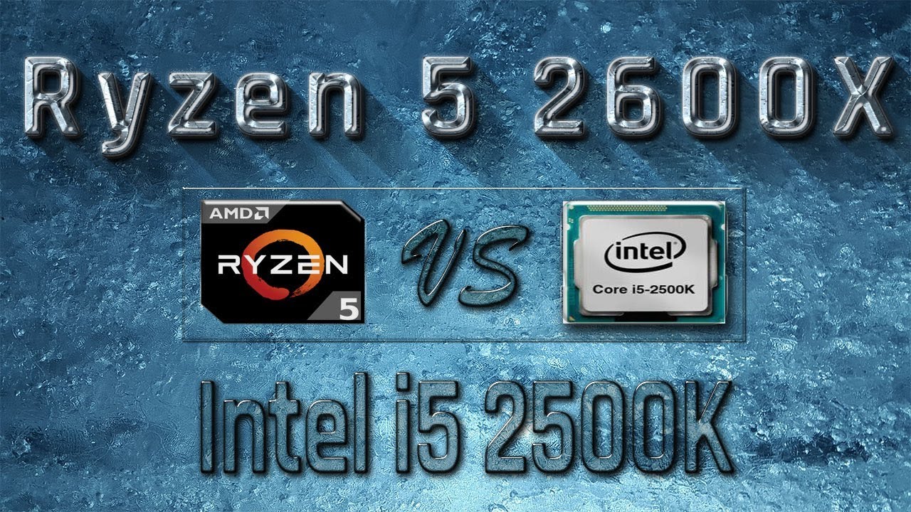 Ryzen 5 2600x Vs I5 2500k Benchmarks Gaming Tests Review Comparison Youtube