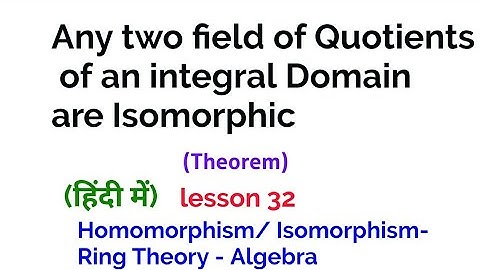 Uniqueness of Field of Quotients of an Integral Domain upto Isomorphism   -Theorem - Homomorphism