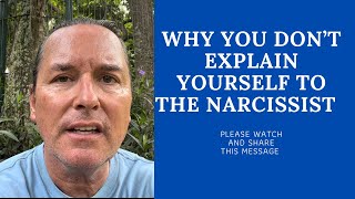 WHY YOU DON’T EXPLAIN YOURSELF TO THE NARCISSIST