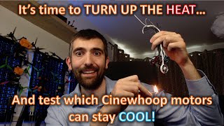Testing motors for Cinewhoops that wont get too hot!