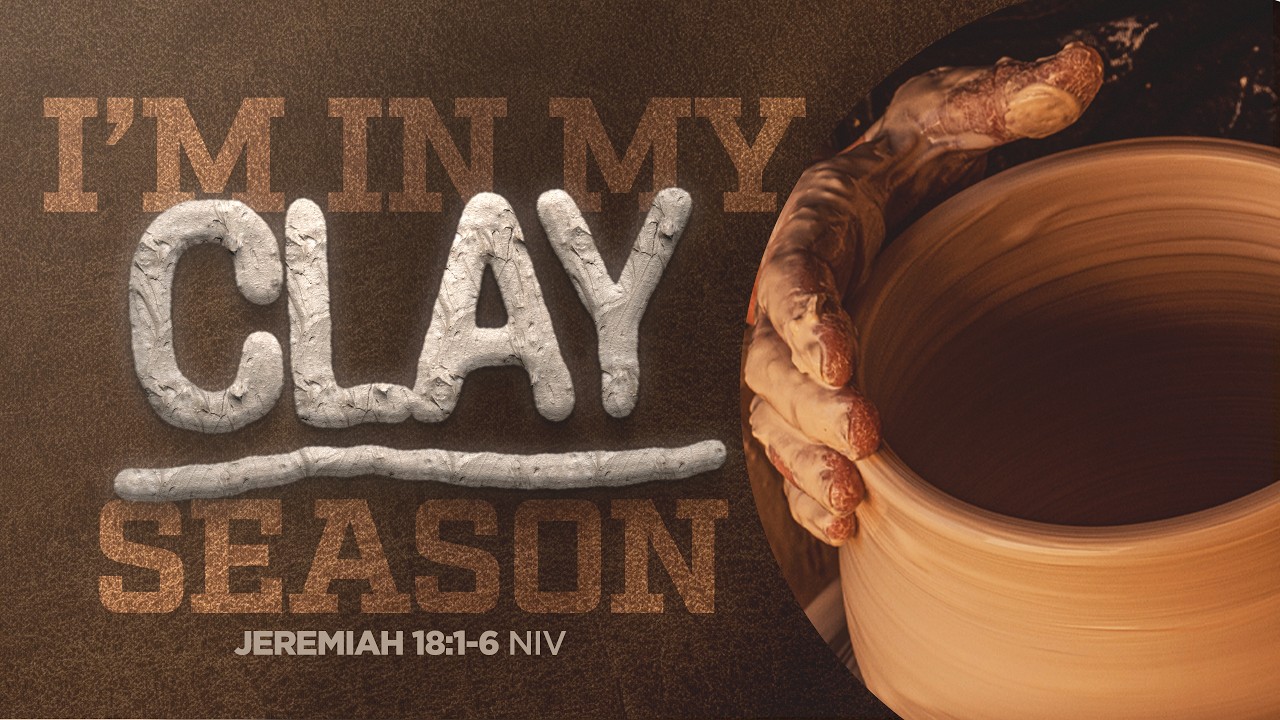 “I’m In My Clay Season” | Jeremiah 18:1-6 (NIV) | Rev. Dr. Treyvon J. Sinclair, Sr.