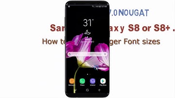 Android Nougat : How to Enable Larger Font sizes in Samsung Galaxy S8 or S8+