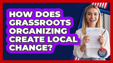 How Does Grassroots Organizing Create Local Change? - First Time Voter Expert