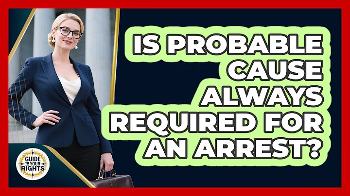 Is Probable Cause Always Required For An Arrest? - Guide To Your Rights